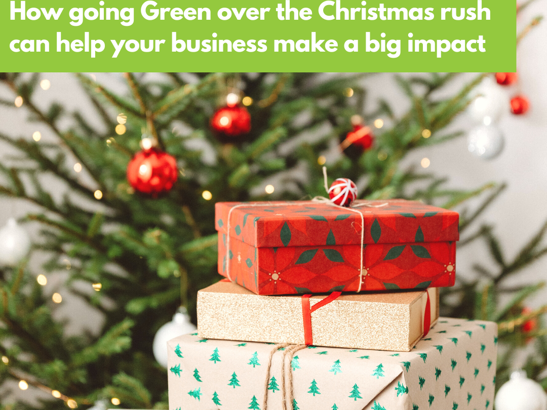 How Going Green Over The Christmas Rush Can Help Your Business Make A Big Impact